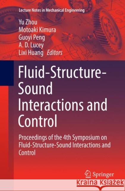 Fluid-Structure-Sound Interactions and Control: Proceedings of the 4th Symposium on Fluid-Structure-Sound Interactions and Control Zhou, Yu 9789811339646 Springer