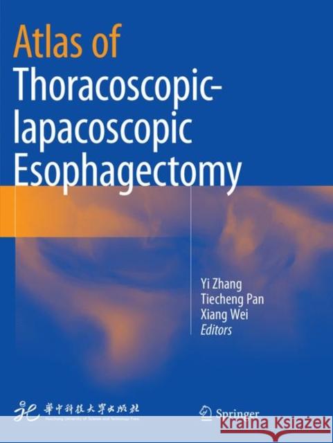 Atlas of Thoracoscopic-Lapacoscopic Esophagectomy Zhang, Yi 9789811339684 Springer