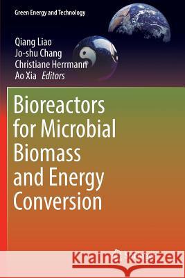 Bioreactors for Microbial Biomass and Energy Conversion Qiang Liao Jo-Shu Chang Christiane Herrmann 9789811339783 Springer