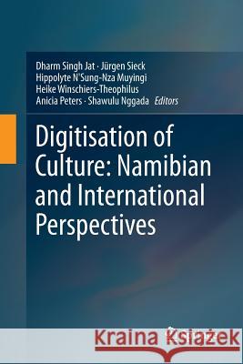 Digitisation of Culture: Namibian and International Perspectives Dharm Singh Jat Jurgen Sieck Hippolyte n'Sung-Nza Muyingi 9789811339806