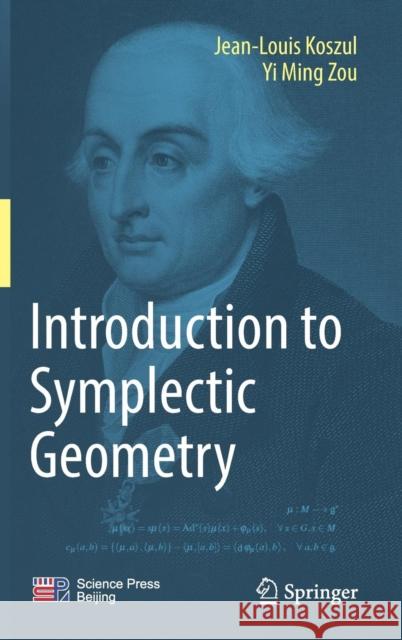 Introduction to Symplectic Geometry Jean-Louis Koszul Yiming Zou 9789811339868 Springer