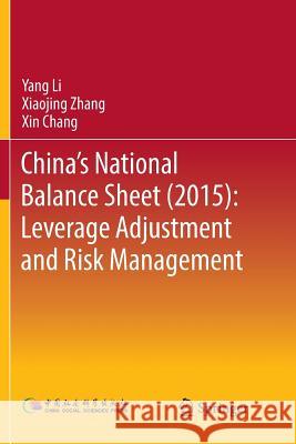 China's National Balance Sheet (2015): Leverage Adjustment and Risk Management Yang Li Xiaojing Zhang Xin Chang 9789811339905 Springer