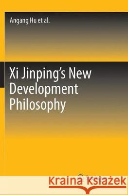 XI Jinping's New Development Philosophy Hu, Angang 9789811339912