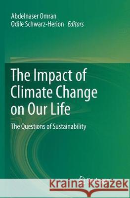 The Impact of Climate Change on Our Life: The Questions of Sustainability Omran, Abdelnaser 9789811339936 Springer