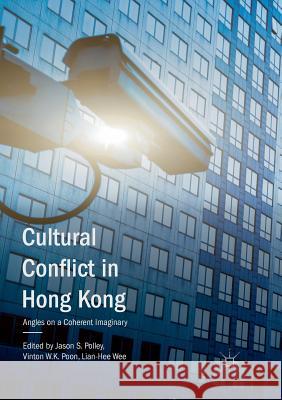 Cultural Conflict in Hong Kong: Angles on a Coherent Imaginary Polley, Jason S. 9789811339967 Palgrave MacMillan