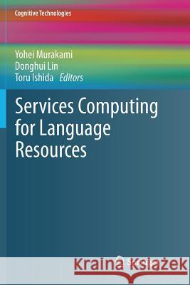 Services Computing for Language Resources Yohei Murakami Donghui Lin Toru Ishida 9789811340017 Springer