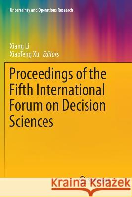 Proceedings of the Fifth International Forum on Decision Sciences Xiang Li Xiaofeng Xu 9789811340055 Springer