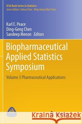 Biopharmaceutical Applied Statistics Symposium: Volume 3 Pharmaceutical Applications Peace, Karl E. 9789811340062 Springer