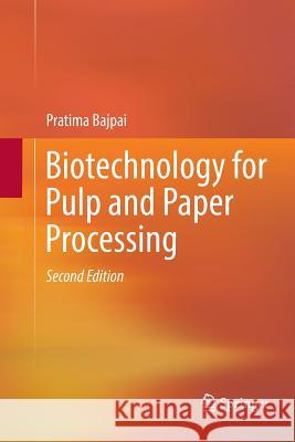 Biotechnology for Pulp and Paper Processing Pratima Bajpai 9789811340130 Springer