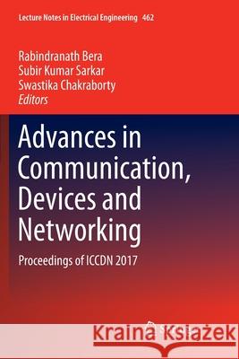 Advances in Communication, Devices and Networking: Proceedings of Iccdn 2017 Bera, Rabindranath 9789811340192