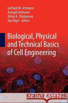 Biological, Physical and Technical Basics of Cell Engineering Gerhard M. Artmann Aysegul Artmann Azhar A. Zhubanova 9789811340208 Springer