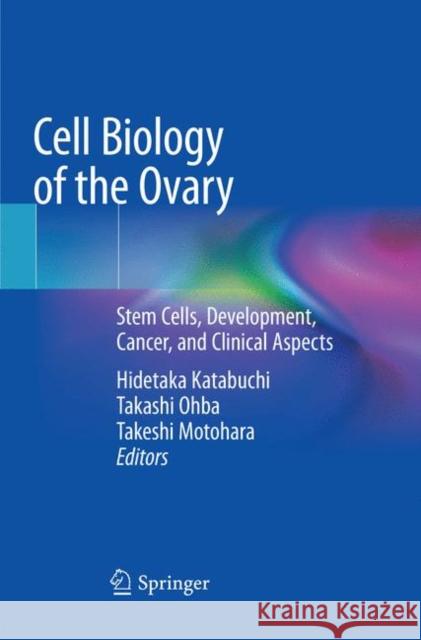 Cell Biology of the Ovary: Stem Cells, Development, Cancer, and Clinical Aspects Katabuchi, Hidetaka 9789811340239 Springer