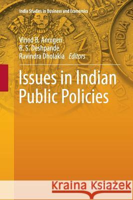Issues in Indian Public Policies Vinod B. Annigeri R. S. Deshpande Ravindra Dholakia 9789811340253 Springer