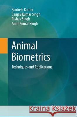 Animal Biometrics: Techniques and Applications Kumar, Santosh 9789811340277 Springer