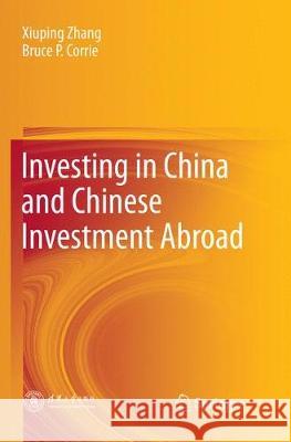 Investing in China and Chinese Investment Abroad Xiuping Zhang Bruce P. Corrie 9789811340345 Springer