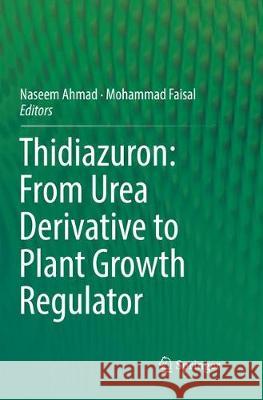 Thidiazuron: From Urea Derivative to Plant Growth Regulator Naseem Ahmad Mohammad Faisal 9789811340390