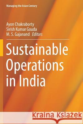 Sustainable Operations in India Ayon Chakraborty Sirish Kuma M. S. Gajanand 9789811340406