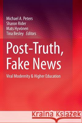 Post-Truth, Fake News: Viral Modernity & Higher Education Peters, Michael A. 9789811340413 Springer