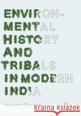 Environmental History and Tribals in Modern India Velayutham Saravanan 9789811340499 Palgrave MacMillan