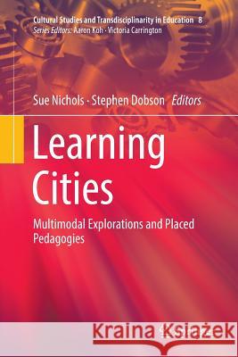 Learning Cities: Multimodal Explorations and Placed Pedagogies Nichols, Sue 9789811340642