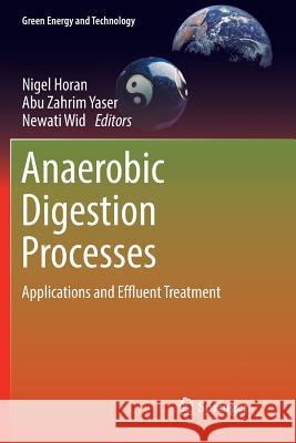 Anaerobic Digestion Processes: Applications and Effluent Treatment Horan, Nigel 9789811340703 Springer