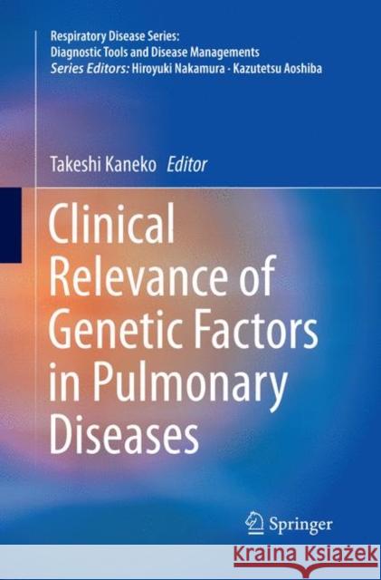 Clinical Relevance of Genetic Factors in Pulmonary Diseases Takeshi Kaneko 9789811340741 Springer