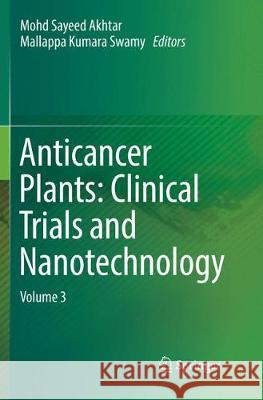 Anticancer Plants: Clinical Trials and Nanotechnology: Volume 3 Akhtar, Mohd Sayeed 9789811340949 Springer