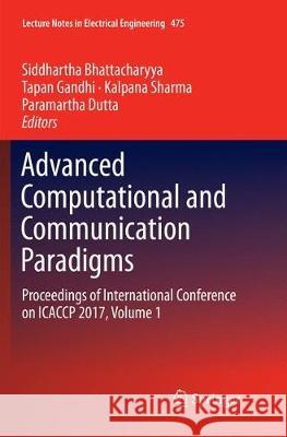 Advanced Computational and Communication Paradigms: Proceedings of International Conference on Icaccp 2017, Volume 1 Bhattacharyya, Siddhartha 9789811340994