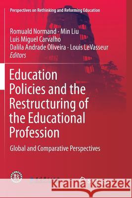 Education Policies and the Restructuring of the Educational Profession: Global and Comparative Perspectives Normand, Romuald 9789811341083 Springer