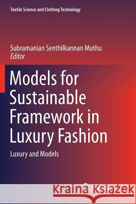 Models for Sustainable Framework in Luxury Fashion: Luxury and Models Muthu, Subramanian Senthilkannan 9789811341106