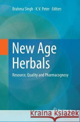 New Age Herbals: Resource, Quality and Pharmacognosy Singh, Brahma 9789811341120