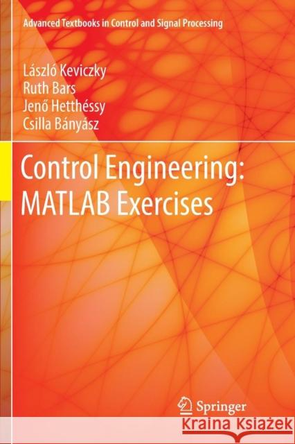 Control Engineering: MATLAB Exercises Laszlo Keviczky Ruth Bars Jenő Hetthessy 9789811341229