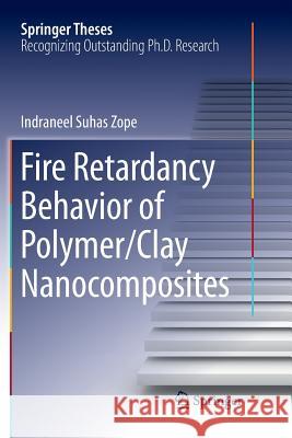 Fire Retardancy Behavior of Polymer/Clay Nanocomposites Indraneel Suhas Zope 9789811341243 Springer