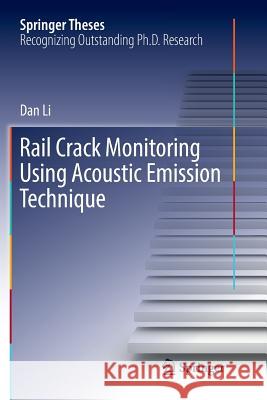 Rail Crack Monitoring Using Acoustic Emission Technique Dan Li 9789811341298 Springer