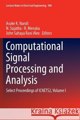 Computational Signal Processing and Analysis: Select Proceedings of Icnets2, Volume I Nandi, Asoke K. 9789811341311 Springer