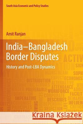 India-Bangladesh Border Disputes: History and Post-Lba Dynamics Ranjan, Amit 9789811341373 Springer