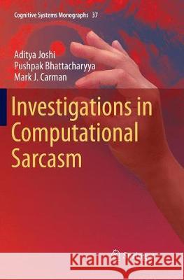 Investigations in Computational Sarcasm Aditya Joshi Pushpak Bhattacharyya Mark J. Carman 9789811341397