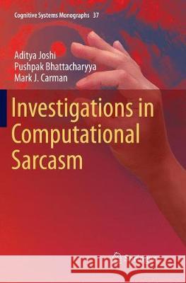 Investigations in Computational Sarcasm Aditya Joshi Pushpak Bhattacharyya Mark J. Carman 9789811341397 Springer