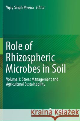 Role of Rhizospheric Microbes in Soil: Volume 1: Stress Management and Agricultural Sustainability Meena, Vijay Singh 9789811341410 Springer