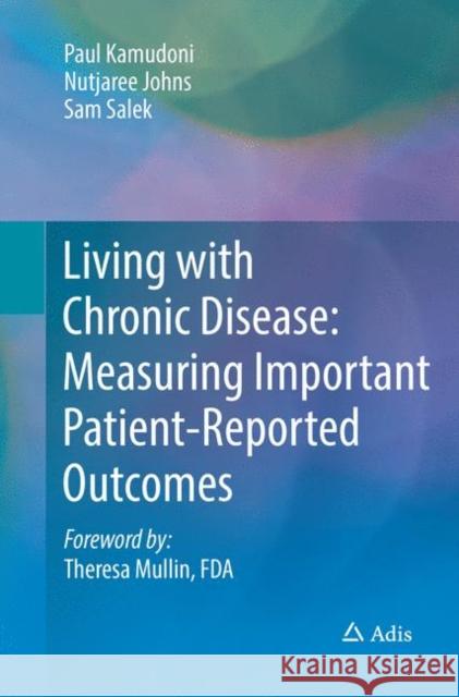 Living with Chronic Disease: Measuring Important Patient-Reported Outcomes Paul Kamudoni Nutjaree Johns Sam Salek 9789811341434 Adis
