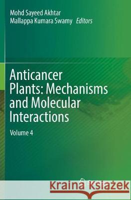 Anticancer Plants: Mechanisms and Molecular Interactions: Volume 4 Akhtar, Mohd Sayeed 9789811341441