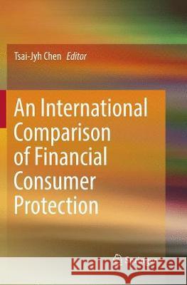 An International Comparison of Financial Consumer Protection Tsai-Jyh Chen 9789811341519 Springer