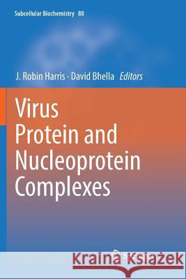 Virus Protein and Nucleoprotein Complexes J. Robin Harris David Bhella 9789811341564 Springer