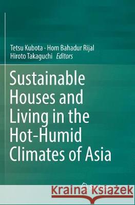 Sustainable Houses and Living in the Hot-Humid Climates of Asia Tetsu Kubota Hom Bahadur Rijal Hiroto Takaguchi 9789811341595