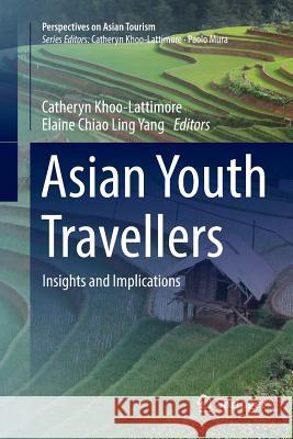 Asian Youth Travellers: Insights and Implications Khoo-Lattimore, Catheryn 9789811341793