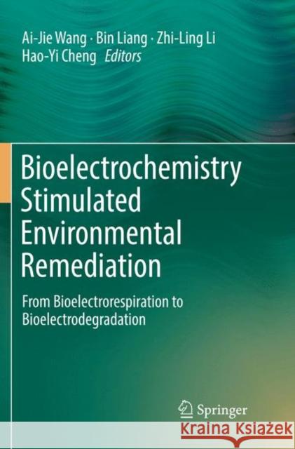 Bioelectrochemistry Stimulated Environmental Remediation: From Bioelectrorespiration to Bioelectrodegradation Wang, Ai-Jie 9789811341809 Springer