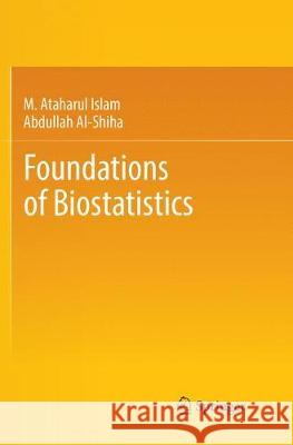 Foundations of Biostatistics M. Ataharul Islam Abdullah Al-Shiha 9789811342035 Springer