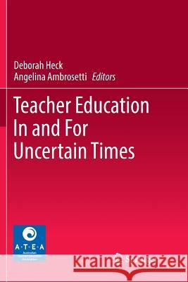 Teacher Education in and for Uncertain Times Heck, Deborah 9789811342059