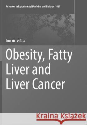 Obesity, Fatty Liver and Liver Cancer Jun Yu 9789811342134 Springer