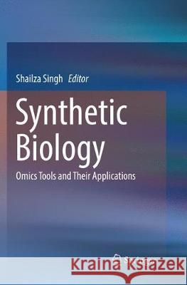 Synthetic Biology: Omics Tools and Their Applications Singh, Shailza 9789811342165 Springer